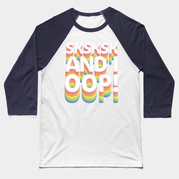 SKSKSK And I Oop! Baseball T-Shirt by DankFutura